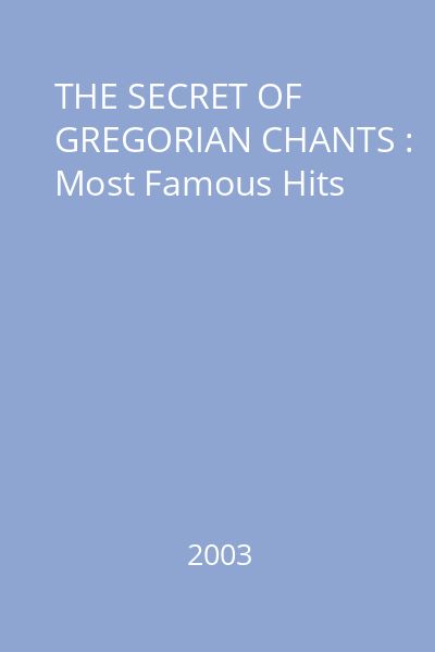 THE SECRET OF GREGORIAN CHANTS : Most Famous Hits