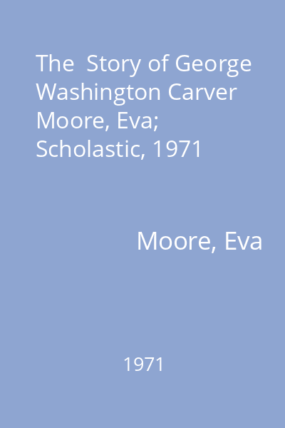 The  Story of George Washington Carver   Moore, Eva; Scholastic, 1971
