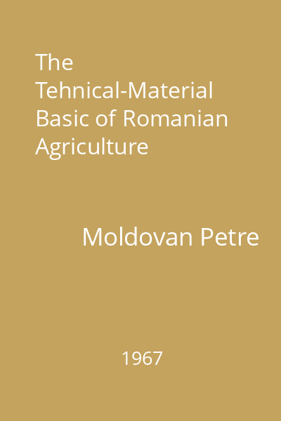 The Tehnical-Material Basic of Romanian Agriculture