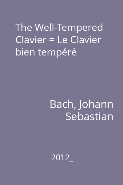 The Well-Tempered Clavier = Le Clavier bien tempéré