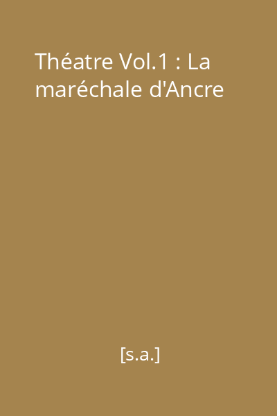 Théatre Vol.1 : La maréchale d'Ancre