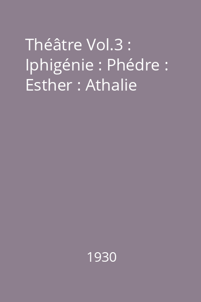 Théâtre Vol.3 : Iphigénie : Phédre : Esther : Athalie