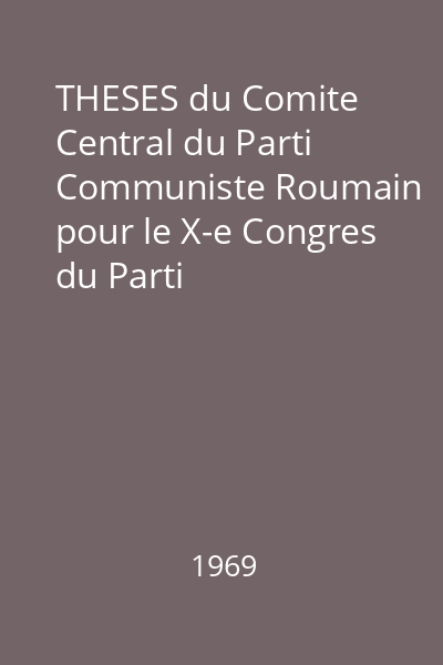 THESES du Comite Central du Parti Communiste Roumain pour le X-e Congres du Parti