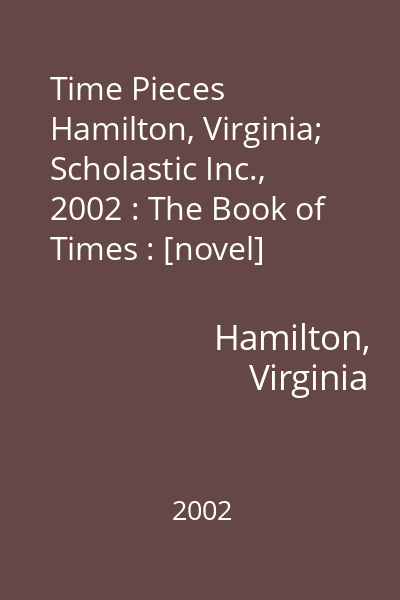 Time Pieces   Hamilton, Virginia; Scholastic Inc., 2002 : The Book of Times : [novel]