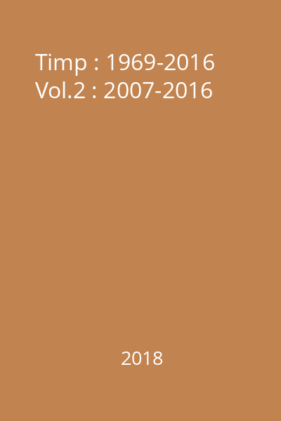 Timp : 1969-2016 Vol.2 : 2007-2016