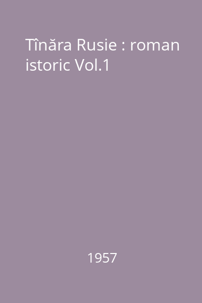 Tînăra Rusie : roman istoric Vol.1