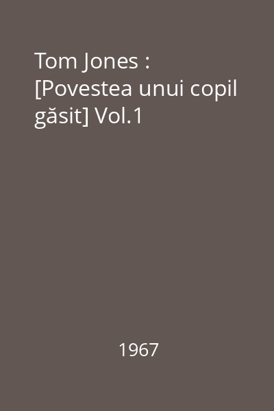 Tom Jones : [Povestea unui copil găsit] Vol.1