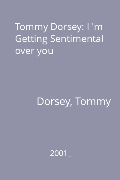 Tommy Dorsey: I 'm Getting Sentimental over you