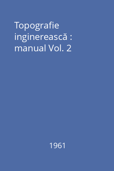 Topografie inginerească : manual Vol. 2