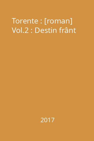 Torente : [roman] Vol.2 : Destin frânt