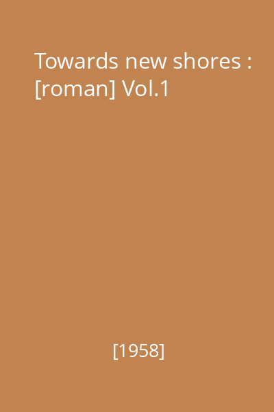 Towards new shores : [roman] Vol.1