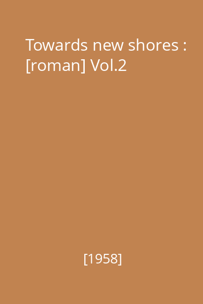 Towards new shores : [roman] Vol.2