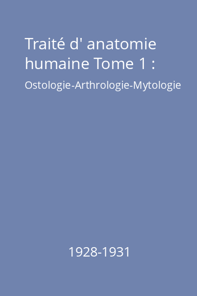 Traité d' anatomie humaine Tome 1 : Ostologie-Arthrologie-Mytologie