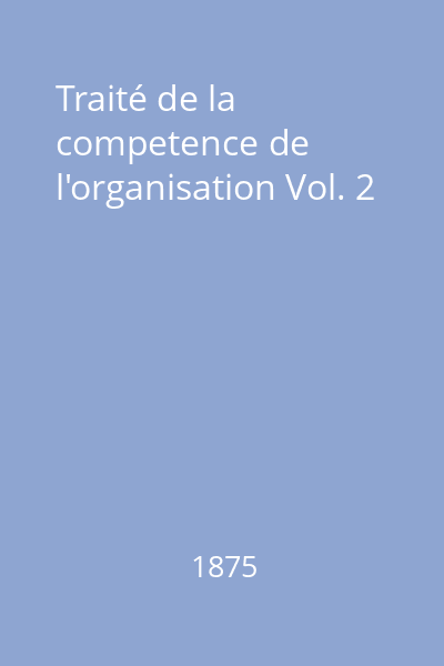 Traité de la competence de l'organisation Vol. 2