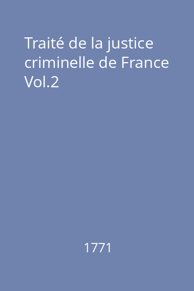 Traité de la justice criminelle de France Vol.2