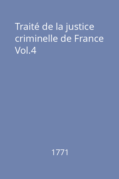 Traité de la justice criminelle de France Vol.4