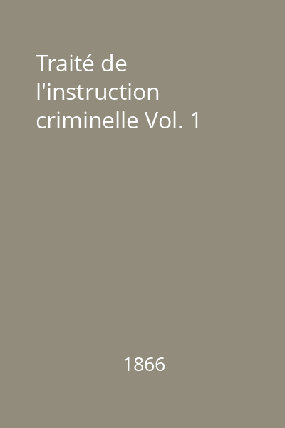 Traité de l'instruction criminelle Vol. 1