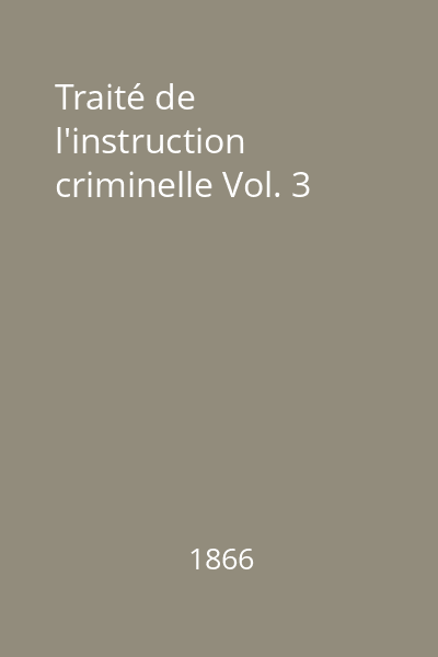 Traité de l'instruction criminelle Vol. 3