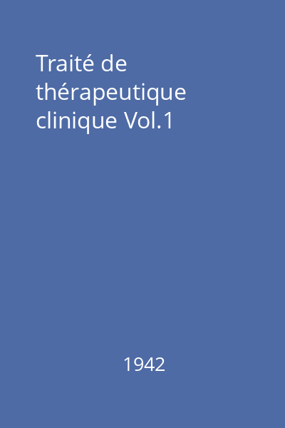 Traité de thérapeutique clinique Vol.1