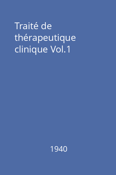 Traité de thérapeutique clinique Vol.1