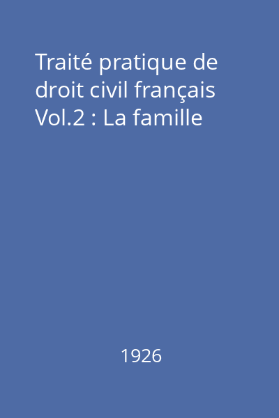 Traité pratique de droit civil français Vol.2 : La famille