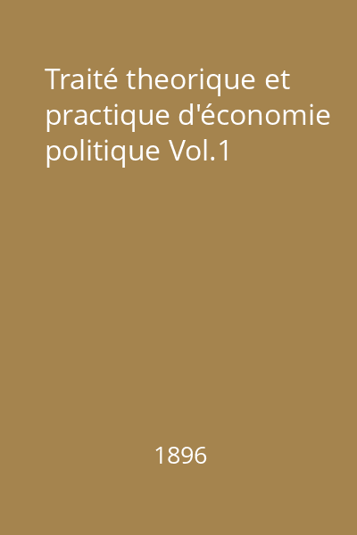 Traité theorique et practique d'économie politique Vol.1