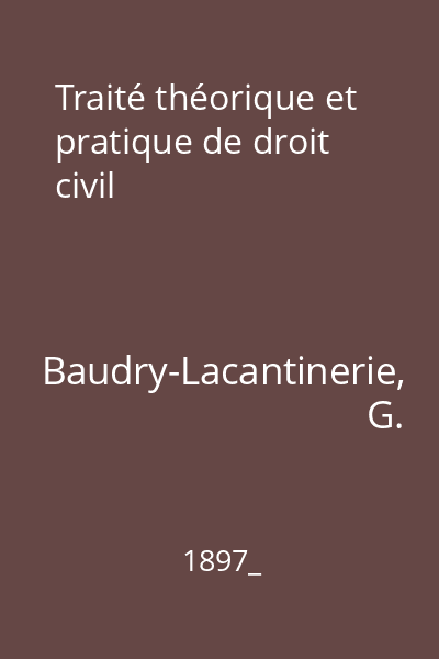 Traité théorique et pratique de droit civil