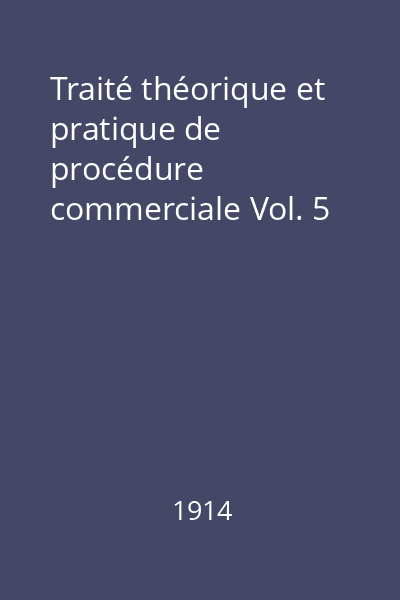 Traité théorique et pratique de procédure commerciale Vol. 5