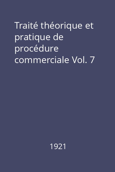 Traité théorique et pratique de procédure commerciale Vol. 7