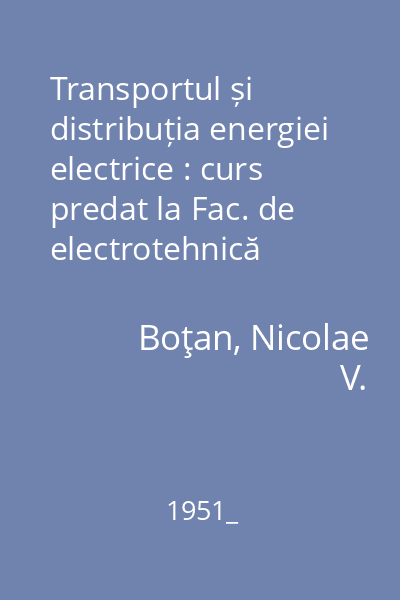 Transportul și distribuția energiei electrice : curs predat la Fac. de electrotehnică