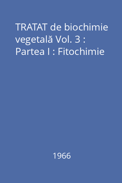 TRATAT de biochimie vegetală Vol. 3 : Partea I : Fitochimie