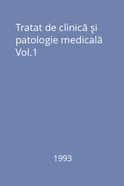 Tratat de clinică şi patologie medicală Vol.1