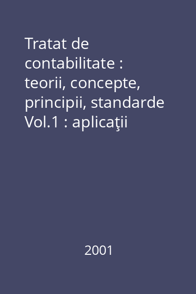 Tratat de contabilitate : teorii, concepte, principii, standarde Vol.1 : aplicaţii