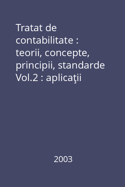 Tratat de contabilitate : teorii, concepte, principii, standarde Vol.2 : aplicaţii