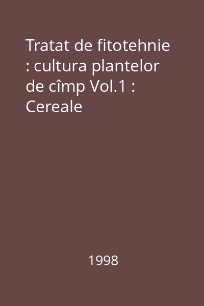 Tratat de fitotehnie : cultura plantelor de cîmp Vol.1 : Cereale