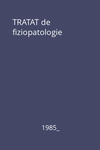 TRATAT de fiziopatologie