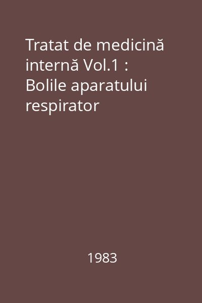 Tratat de medicină internă Vol.1 : Bolile aparatului respirator