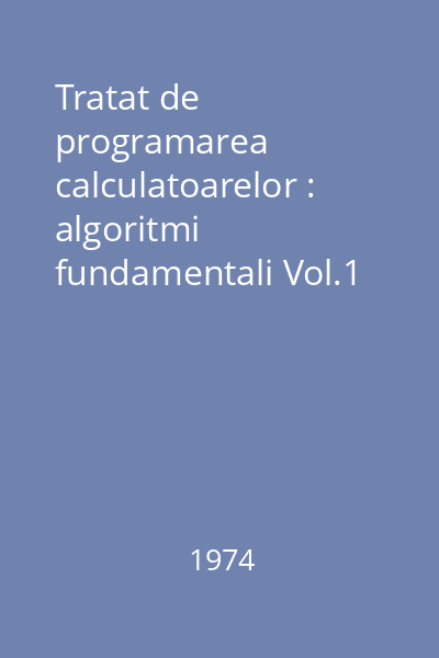 Tratat de programarea calculatoarelor : algoritmi fundamentali Vol.1