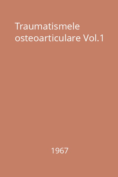 Traumatismele osteoarticulare Vol.1