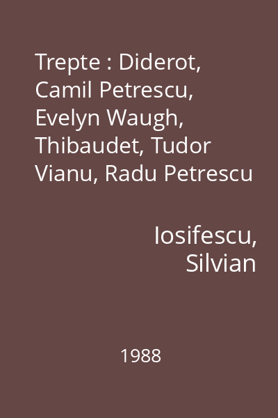 Trepte : Diderot, Camil Petrescu, Evelyn Waugh, Thibaudet, Tudor Vianu, Radu Petrescu