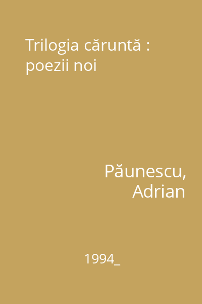 Trilogia căruntă : poezii noi