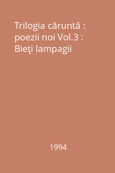 Trilogia căruntă : poezii noi Vol.3 : Bieţi lampagii