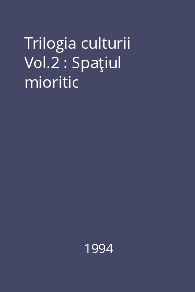 Trilogia culturii Vol.2 : Spaţiul mioritic