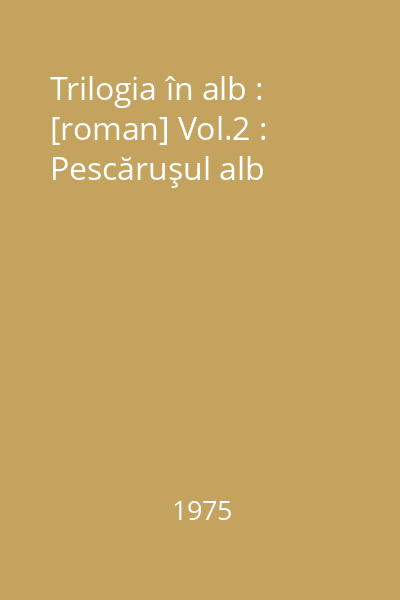 Trilogia în alb : [roman] Vol.2 : Pescăruşul alb