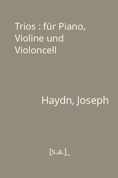 Trios : für Piano, Violine und Violoncell