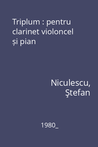 Triplum : pentru clarinet violoncel și pian