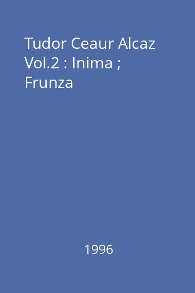 Tudor Ceaur Alcaz Vol.2 : Inima ; Frunza