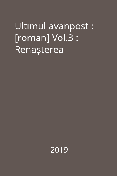 Ultimul avanpost : [roman] Vol.3 : Renașterea