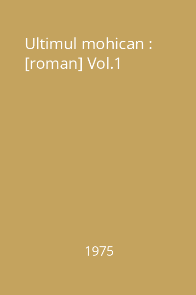 Ultimul mohican : [roman] Vol.1