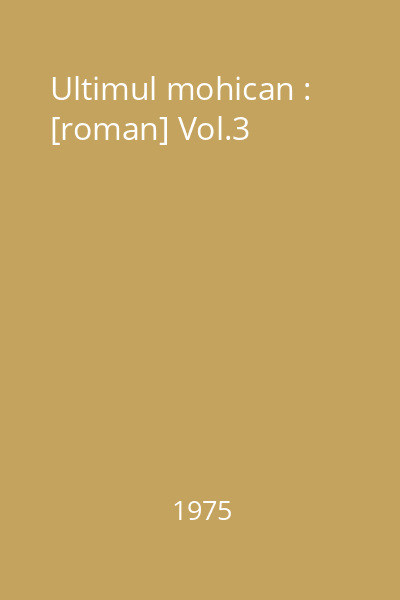 Ultimul mohican : [roman] Vol.3